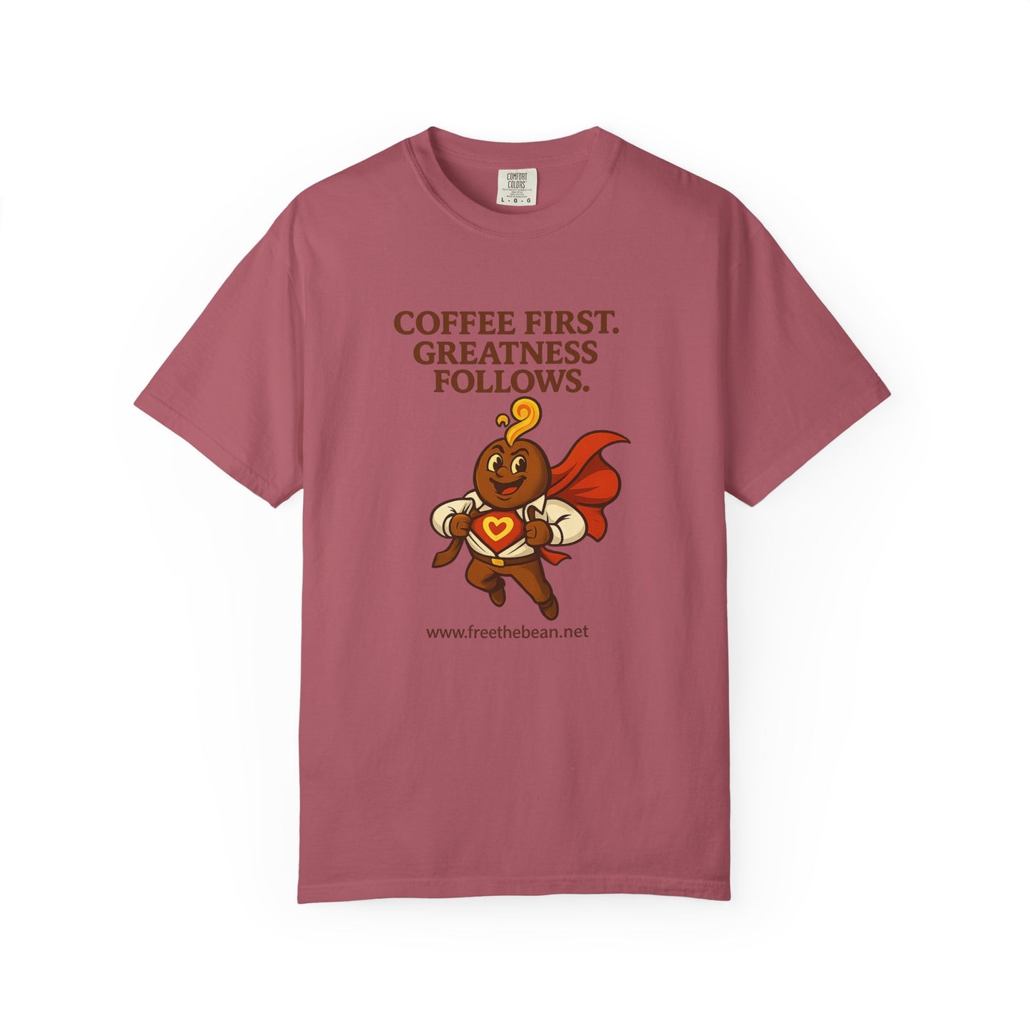 Coffee First, Greatness Follows — Comfort Colors T-Shirt