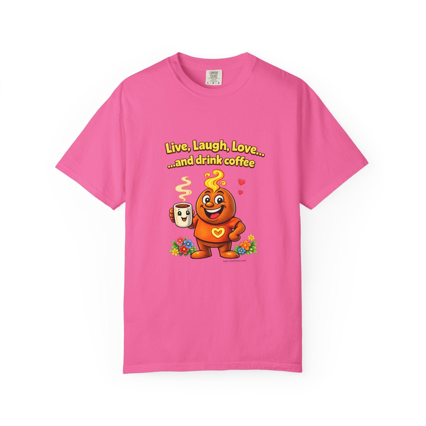 Live, Laugh, Love... and drink coffee — Comfort Colors Tee