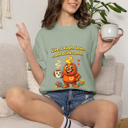 Live, Laugh, Love... and drink coffee — Comfort Colors Tee