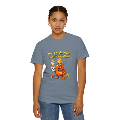 Live, Laugh, Love... and drink coffee — Comfort Colors Tee