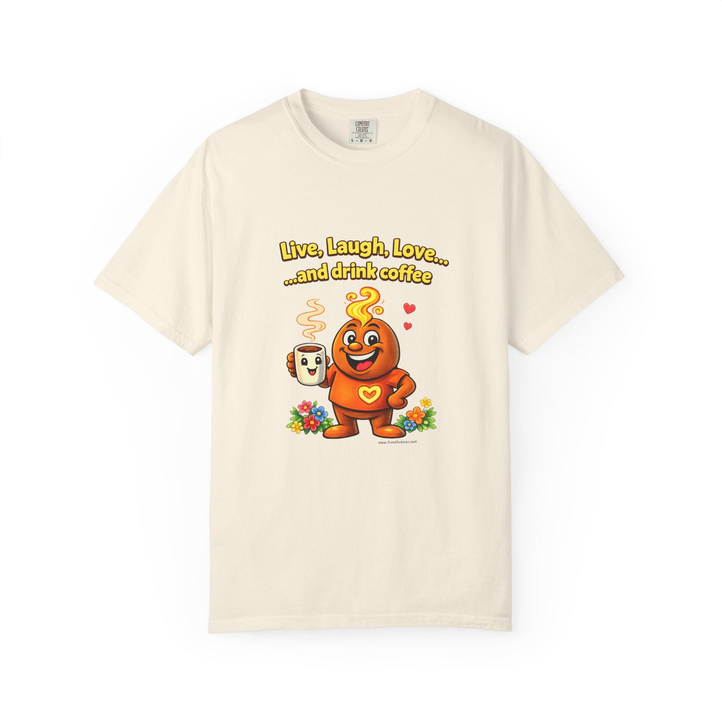 Live, Laugh, Love... and drink coffee — Comfort Colors Tee