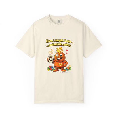 Live, Laugh, Love... and drink coffee — Comfort Colors Tee