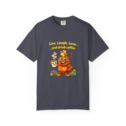 Live, Laugh, Love... and drink coffee — Comfort Colors Tee