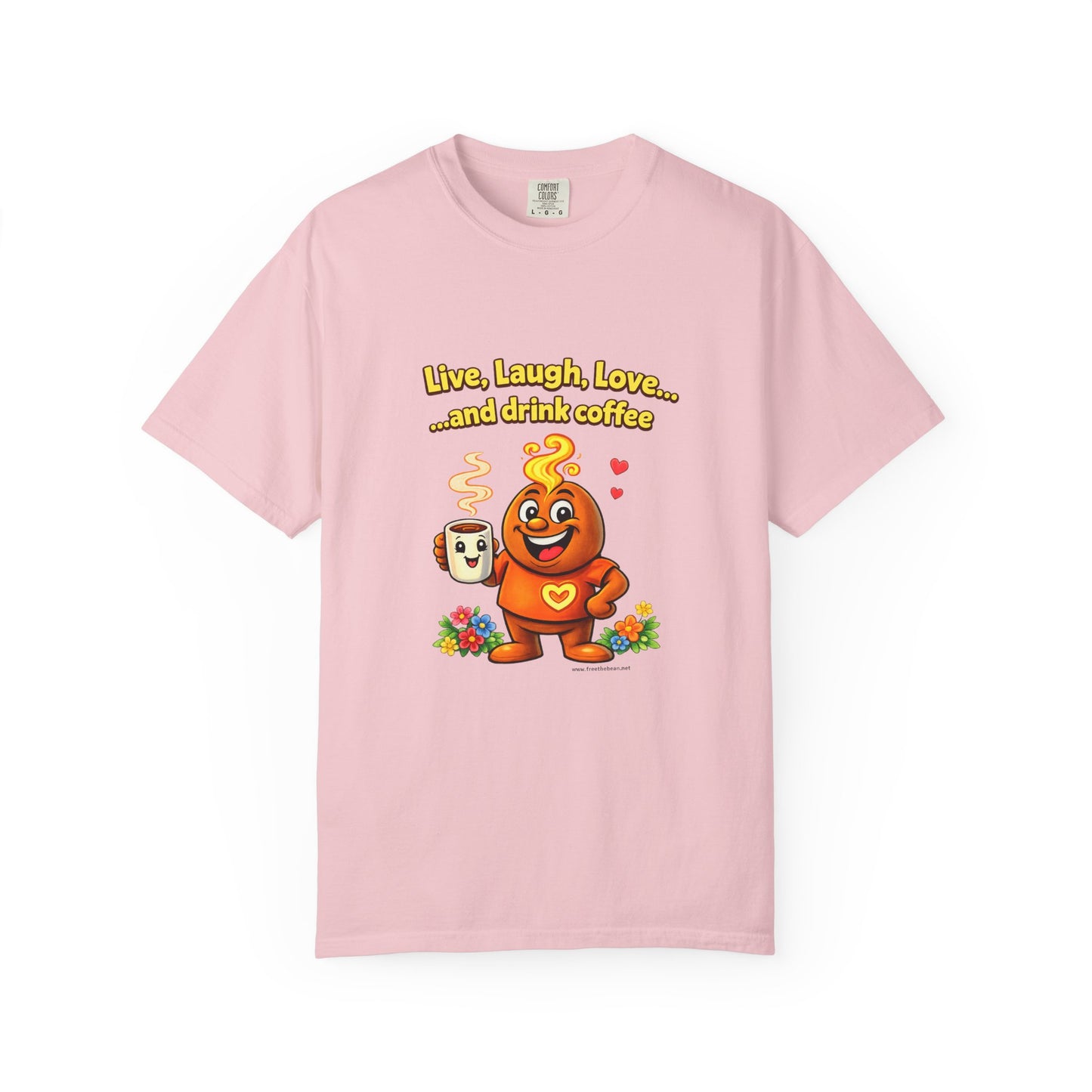 Live, Laugh, Love... and drink coffee — Comfort Colors Tee